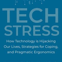 Tech Stress, How Technology is Hijacking Our Lives, Strategies for Coping, and Pragmatic Ergonomics, link